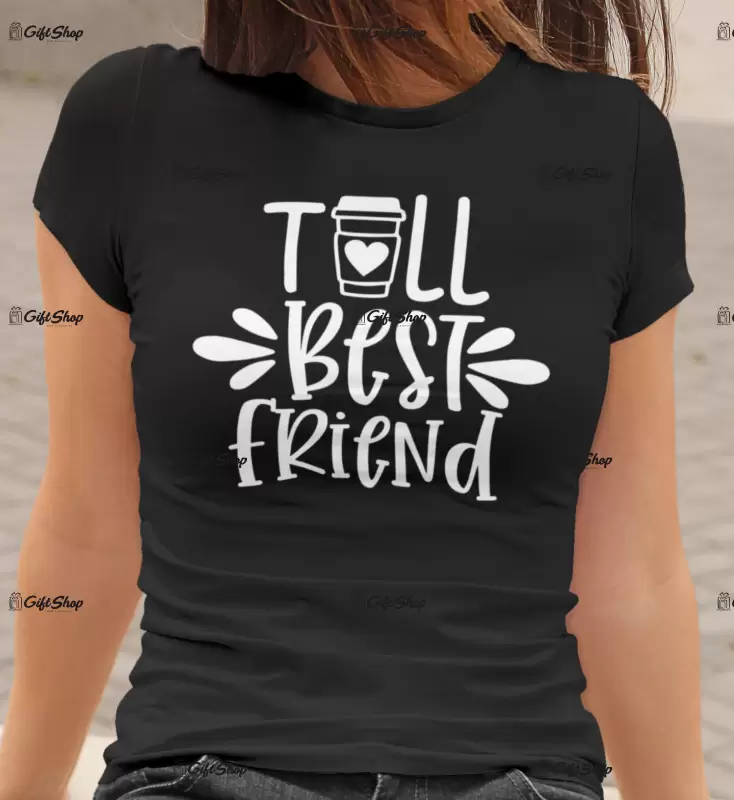 Tall best friend , tricou cu mesaj